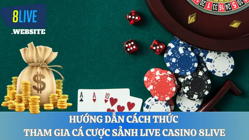 Hướng dẫn cách thức tham gia cá cược tại sảnh Live casino 8live