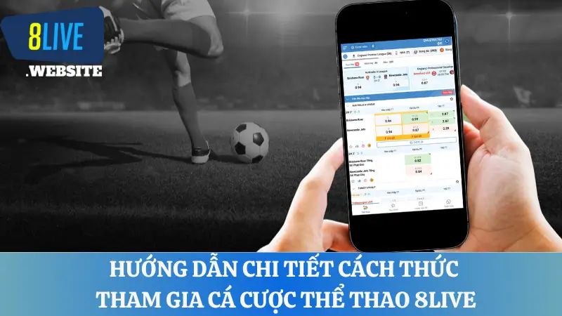 Hướng dẫn chi tiết cách thức tham gia cá cược thể thao 8LIVE