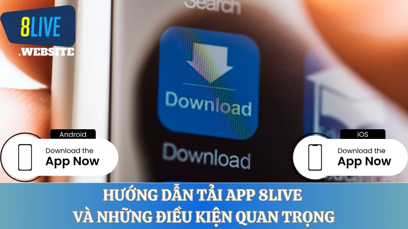 Hướng dẫn download app 8live và những điều kiện quan trọng