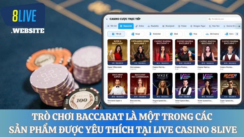 Trò chơi baccarat là một trong các sản phẩm được yêu thích tại Live casino 8live