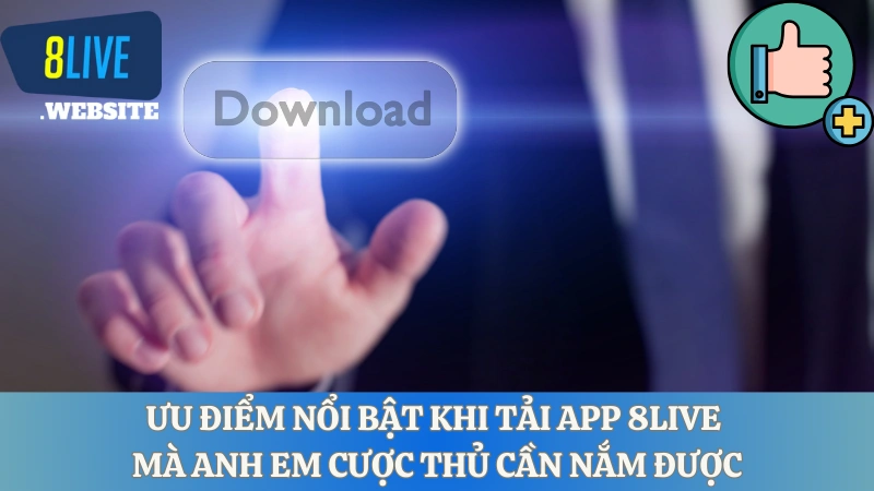 Ưu điểm nổi bật khi tải App 8live mà anh em cược thủ cần nắm được