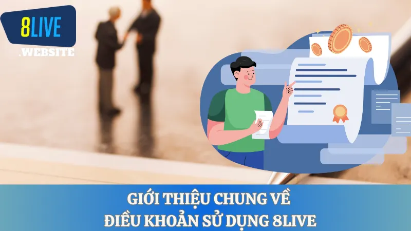 Giới thiệu chung về điều khoản sử dụng 8LIVE