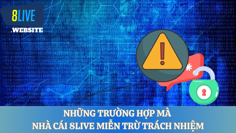 Những trường hợp mà nhà cái 8LIVE miễn trừ trách nhiệm