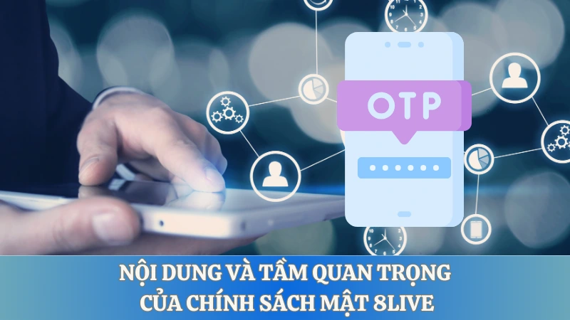 Nội dung và tầm quan trọng của chính sách mật 8LIVE