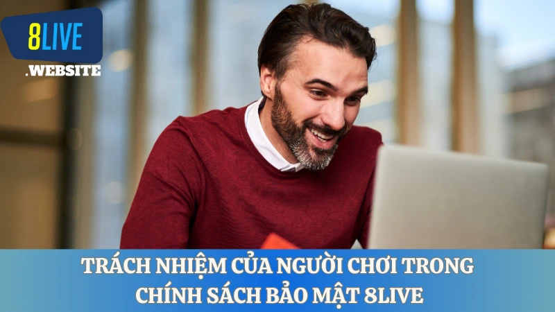 Trách nhiệm của người chơi trong chính sách bảo mật 8LIVE